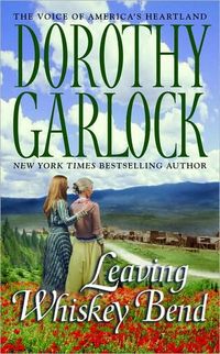 Leaving Whiskey Bend by Dorothy Garlock