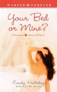 Your Bed or Mine? by Candy Halliday