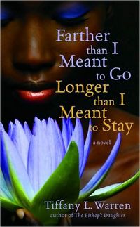 Farther Than I Meant To Go, Longer Than I Meant To Stay by Tiffany L. Warren