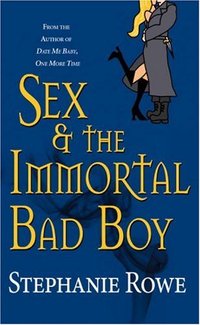 Sex & the Immortal Bad Boy by Stephanie Rowe