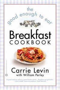 The Good Enough to Eat Breakfast Cookbook by Carrie Levin