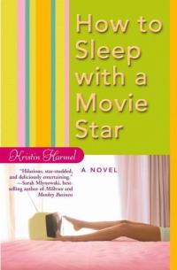 How to Sleep with a Movie Star by Kristin Harmel