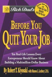 Rich Dad's Before You Quit Your Job by Robert T. Kiyosaki