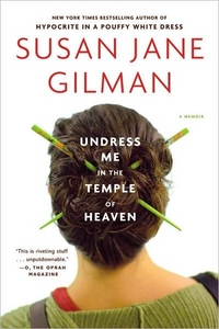 Undress Me In The Temple Of Heaven by Susan Jane Gilman