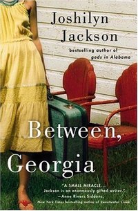 Between, Georgia by Joshilyn Jackson