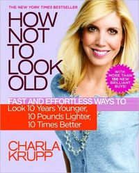 How Not to Look Old by Charla Krupp