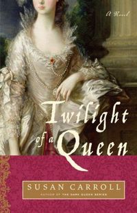 Twilight Of A Queen by Susan Carroll