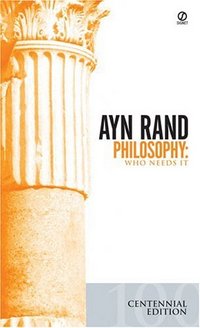 Philosophy: Who Needs It by Ayn Rand