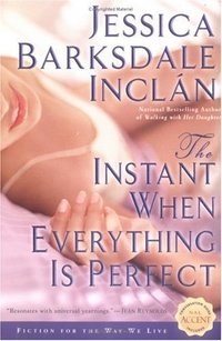The Instant When Everything Is Perfect by Jessica Barksdale Inclan