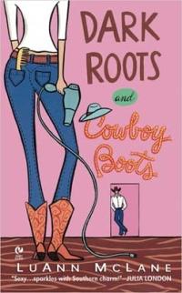 Dark Roots and Cowboy Boots by LuAnn McLane
