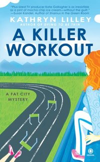 A Killer Workout: A Fat City Mystery by Kathryn Lilley