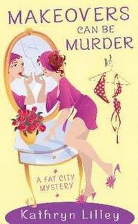 Makeovers Can Be Murder by Kathryn Lilley