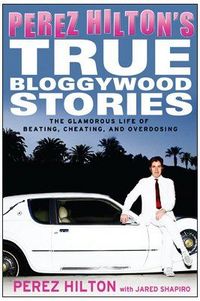 Perez Hilton's True Bloggywood Stories by Jared Shapiro