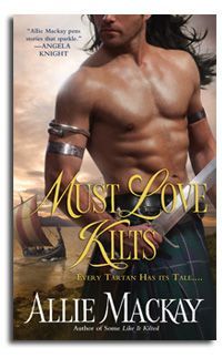 Must Love Kilts by Allie MacKay