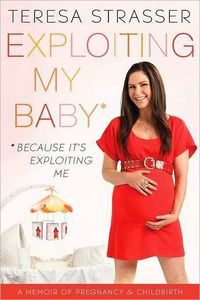 Exploiting My Baby by Teresa Strasser