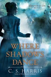 Where Shadows Dance by C.S. Harris