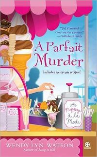 A Parfait Murder by Wendy Lyn Watson