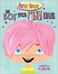 The Boy With Pink Hair by Perez Hilton