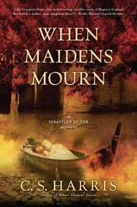 When Maidens Mourn by C.S. Harris