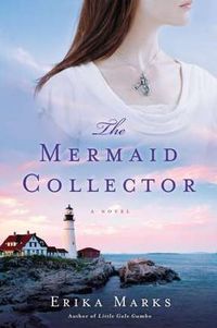 The Mermaid Collector by Erika Marks