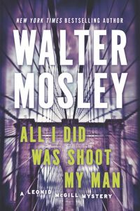 All I Did Was Shoot My Man by Walter Mosley