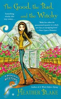 The Good, The Bad And The Witchy by Heather Blake