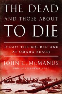 The Dead And Those About To Die by John C. McManus