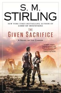 The Given Sacrifice by S.M. Stirling