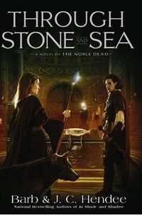 Through Stone And Sea: A Novel Of The Noble Dead by J.C. Hendee