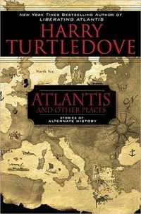 Atlantis And Other Places by Harry Turtledove