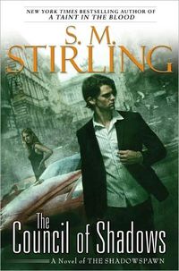 The Council Of Shadows: A Novel Of The Shadowspawn by S.M. Stirling
