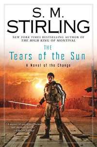 The Tears Of The Sun by S.M. Stirling