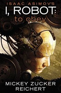 Isaac Asimov's I Robot: To Obey by Mickey Zucker Reichert