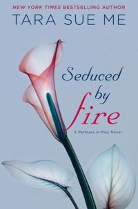 Seduced By Fire by Tara Sue Me