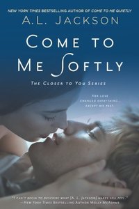 Come to Me Softly by A.L. Jackson