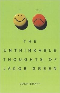 The Unthinkable Thoughts Of Jacob Green by Joshua Braff