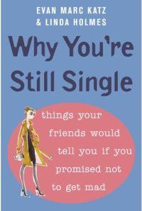 Why You're Still Single by Evan Marc Katz