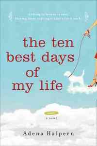 The Ten Best Days of My Life by Adena Halpern