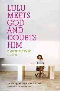 Lulu Meets God and Doubts Him by Danielle Ganek