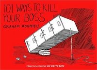 101 Ways To Kill Your Boss by Graham Roumieu