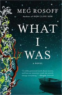 What I Was: A Novel by Meg Rosoff