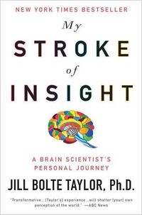 My Stroke of Insight by Jill Bolte Taylor