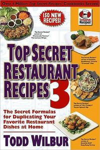 Top Secret Restaurant Recipes 3 by Todd Wilbur