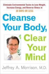 Cleanse Your Body, Clear Your Mind by Jeffrey Morrison