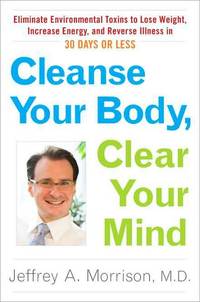 Cleanse Your Body, Clear Your Mind by Jeffrey Morrison