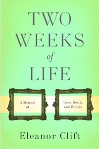 Two Weeks of Life by Eleanor Clift