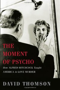 The Moment Of Psycho by David Thomson