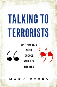 Talking To Terrorists by Mark Perry