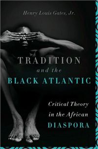 Tradition And The Black Atlantic by Henry Louis Gates Jr.