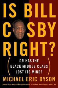 Is Bill Crosby Right? by Michael Eric Dyson